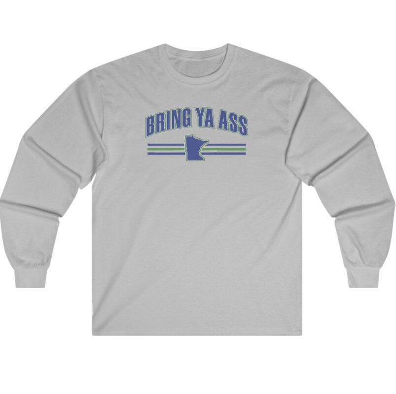 Choosing the Perfect "Which Bring Ya Ass Shirt" Design: Top, Left, or Right? 6 Bring Ya Ass Minnesota Long Sleeve Shirts