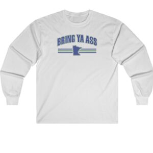 Bring Ya Ass Minnesota Long Sleeve Shirt 6 Bring Ya Ass Minnesota Long Sleeve T-Shirt