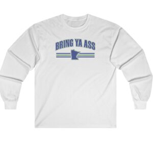 Bring Ya Ass Minnesota Long Sleeve Shirt 5 Bring Ya Ass Minnesota Long Sleeve T-Shirts