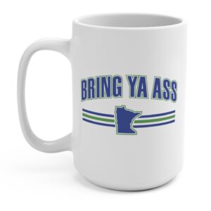 Bring Ya Ass Minnesota Mug 15oz 6 Bring Ya Ass Minnesota Mug Cup 15oz