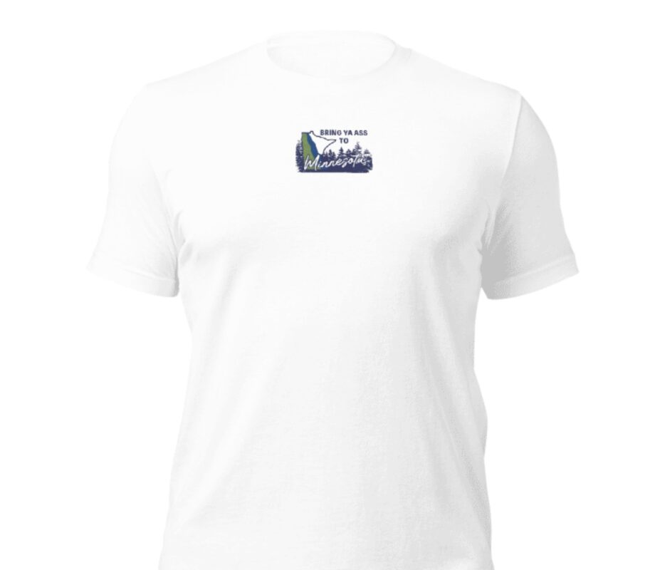 The "Bring Ya Ass Minnesota" Collection: Exclusively Available at https://bringyaass.store and Made in the USA 28 Bring Ya Ass Minnesota ROAD SIGN Embroidered T-Shirts