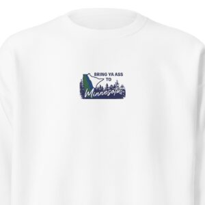 Bring Ya Ass Minnesota ROAD SIGN Embroidered Unisex Premium Sweatshirt