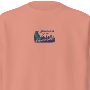 Bring Ya Ass Minnesota ROAD SIGN Embroidered Unisex Premium Sweatshirt Tee