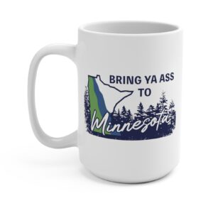 Bring Ya Ass Minnesota ROAD SIGN Mug 15oz 6 Bring Ya Ass Minnesota ROAD SIGN Mug Cup 15oz
