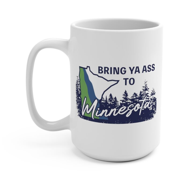 The "Bring Ya Ass Minnesota ROAD SIGN T-Shirt": A Stylish Tribute to the Land of 10,000 Lakes 4 Bring Ya Ass Minnesota ROAD SIGN Mug Cup 15oz