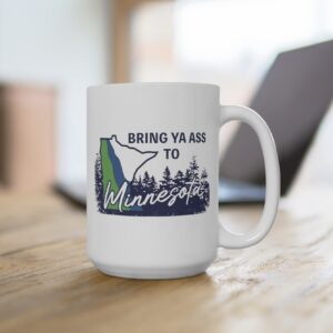 Bring Ya Ass Minnesota ROAD SIGN Mug Cups 15oz