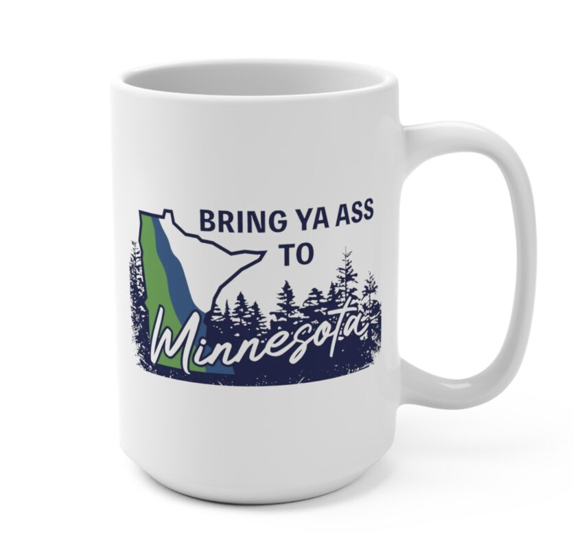 The "Bring Ya Ass Minnesota" Collection: Exclusively Available at https://bringyaass.store and Made in the USA 10 Bring Ya Ass Minnesota ROAD SIGN Mugs 15oz