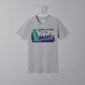 Bring Ya Ass Minnesota ROAD SIGN Shirt