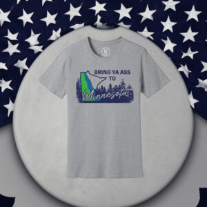 Bring Ya Ass Minnesota ROAD SIGN T-Shirt