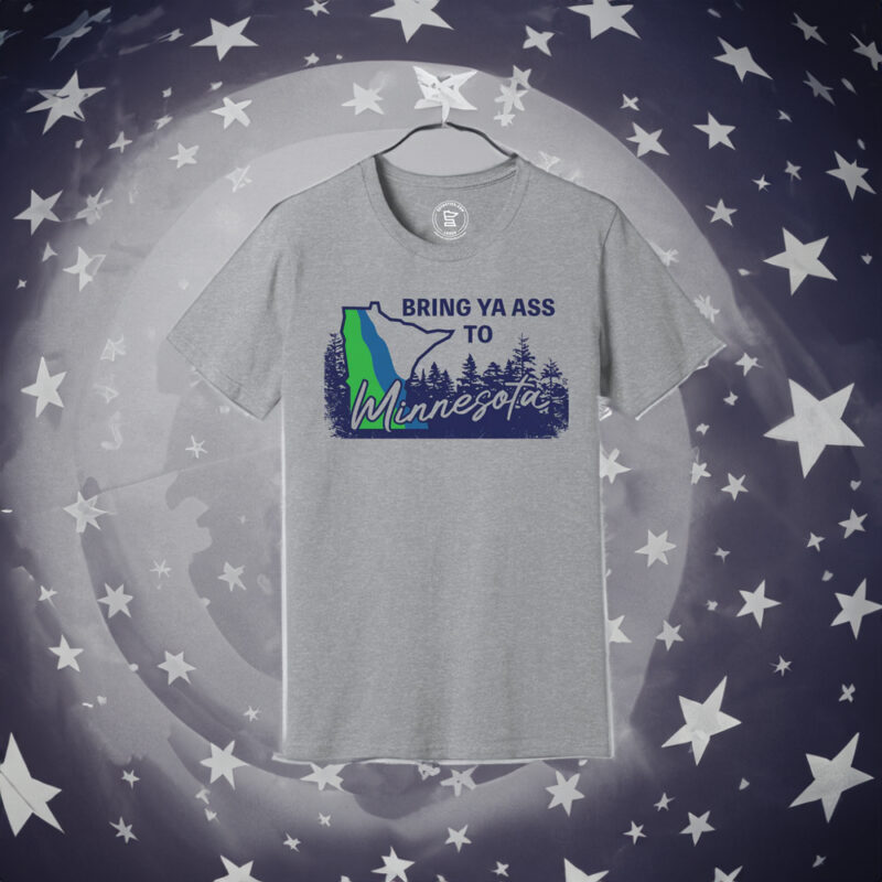 The "Bring Ya Ass Minnesota ROAD SIGN T-Shirt": A Stylish Tribute to the Land of 10,000 Lakes 9 Bring Ya Ass Minnesota ROAD SIGN T-Shirts