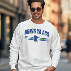 Bring Ya Ass To White Sweatshirt 5 Bring Ya Ass To White Sweatshirt Shirt