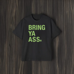 Sota Clothing - Bring Ya Ass Shirt