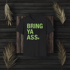 Sota Clothing - Bring Ya Ass Shirts